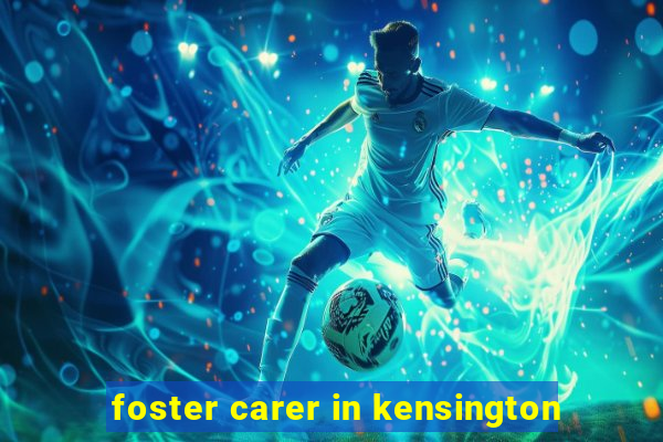 foster carer in kensington